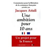 Une Ambition Pour Dix Ans - Une Mobilisation Générale Pour Libérer La Croissance Et Donner Un Avenir Aux Générations Futures