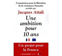 Une Ambition Pour Dix Ans - Une Mobilisation Générale Pour Libérer La Croissance Et Donner Un Avenir Aux Générations Futures