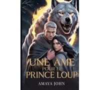 Une Âme Pour Le Prince Loup: Une romance fantasy de malédiction, de destin et de secondes chances