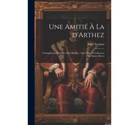 Une Amitié À La D'arthez: Champfleury, Courbet, Max Buchon; Suivi D'une Conférence Sur Sainte-Beuve