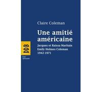Une amitié américaine Jacques et Raïssa Maritain, Emily Holmes Coleman, 1942-1971 - Claire Coleman - Desclée De Brouwer - broché - Lettres
