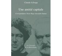 Une Amitie Capitale - Correspondance Victor Hugo - Alexandre Dumas
