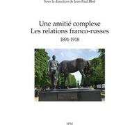 Une amitié complexe Jean-Paul Bled (Collection dirigée par), Jean-Pierre Arrignon (Avant-propos), Jean-Pierre Chevènement (Introduction), Zoya Arrignon (Postface)
