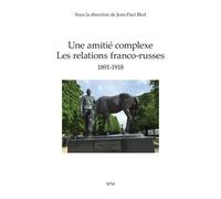 Une amitié complexe Les relations franco-russes 1891-1918 - Jean-Paul Bled - Spm Lettrage - broché - Essai