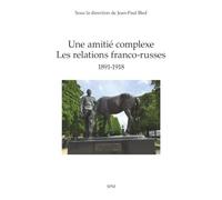 Une amitié complexe: Les relations franco-russes 1891-1918