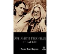 Une amitié éternelle et sacrée - Annie Joan Gagnon - Le Lys Bleu - broché - Témoignage