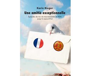 Une amitié exceptionnelle: Épisodes de ma vie mouvementée en RDA jusqu'à aujourd'hui