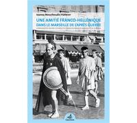 Une amitié franco-hellénique dans le Marseille de l’après guerre La naissance de l’oeuvre culturelle de l’union hellénique de Marseille et de sa région - Ioanna Mousikoudis- Hatterer - Gaussen Eds - b