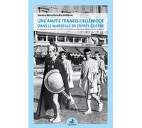 Une Amitié Franco-Hellénique Dans Le Marseille De L?Après Guerre - La Naissance De L?Oeuvre Culturelle De L?Union Hellénique De Marseille Et De Sa Région