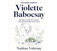 Une analyse actuelle de Violette Babocsay: Ses idées, sa vision de la nutrition, de la santé et l’impact de son œuvre