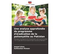 Une analyse approfondie du programme d'éradication de la poliomyélite au Pakistan: Pourquoi le programme d'éradication de la poliomyélite n'a-t-il pas été mis en œuvre avec succès au Pakistan ?
