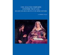 Une Analyse Comparee D'esther Tm Et LXX / an Analysis Comparee D' Esther Tm and Lxx: Regard Sur Deux Recits D'une Meme Histoire / Glance on Two Accounts of the Same History
