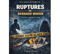 Une analyse du thriller de Ruptures de Bernard Minier: Trauma, enquête et vérité