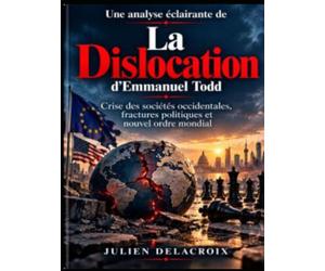 Une analyse éclairante de La Dislocation d’Emmanuel Todd: Crise des sociétés occidentales, fractures politiques et nouvel ordre mondial