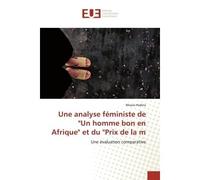 Une analyse féministe de "Un homme bon en Afrique" et du "Prix de la m Une évaluation comparative - Meaza Hadera - Universitaires Europeennes - broché - Livre