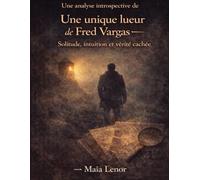 Une analyse introspective de Une unique lueur de Fred Vargas: Solitude, intuition et vérité cachée