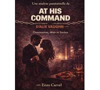 Une analyse passionnelle de At His Command d’Alix Vaughn: Domination, désir et limites