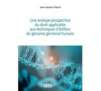 Une analyse prospective du droit applicable aux techniques d'édition du génome germinal humain - Jean-Aymeric Marot - Legitech - broché - Etude