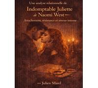 Une analyse relationnelle de Indomptable Juliette de Naomi West: Attachement, résistance et amour intense