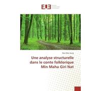 Une analyse structurelle dans le conte folklorique Min Maha Giri Nat - Mon Aung - Universitaires Europeennes - broché - Livre
