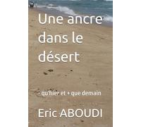 Une ancre dans le désert: - qu'hier et + que demain