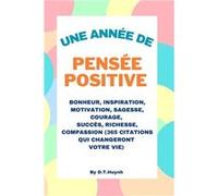 Une Anne De Pense Positive Bonheur Inspiration Motivation Sagesse Courage Russite Richesse et Compassion 365 Citations Changent Votre Vie - Duc T Huynh - Duc T HuynhDuc T Huynh (Auteur)