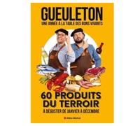 Une année à la table des bons vivants 60 produits du terroir à déguster de janvier à décembre - Gueuleton - Albin Michel - broché - Guide