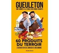 Une année à la table des bons vivants: 60 produits du terroir à déguster de janvier à décembre