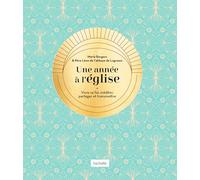 Une année à l'église: Vivre sa foi, méditer, partager et transmettre