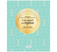 Une Année À L'église - Vivre Sa Foi, Méditer, Partager Et Transmettre