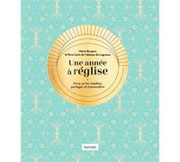 Une année à l'église Vivre sa foi, méditer, partager et transmettre - Marie Borgers - Hachette Pratique - relié - Essai
