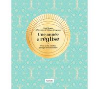 Une année à l'église: Vivre sa foi, méditer, partager et transmettre