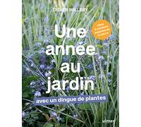 Une année au jardin avec un dingue de plantes - Idées et solutions inspirées de la nature