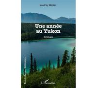 Une année au Yukon - Audrey Weber - L'harmattan - broché - Roman