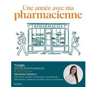 Une année avec ma pharmacienne Prévenir et soulager... Dr. Tugba nous accompagne saison après saison. - Dr Tugba - Hachette Pratique - broché - Guide