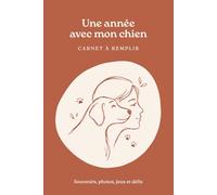 Une année avec mon chien: Carnet à remplir | Journal d'écriture | 52 semaines de souvenirs, photos, défis, jeux et moments complices pour célébrer la relation avec votre chien