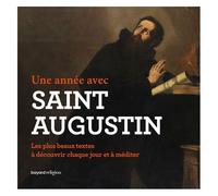 Une Année Avec Saint Augustin - Les Plus Beaux Textes À Découvrir Chaque Jour Et À Méditer