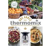 Une Année Avec Thermomix - 120 Recettes Et Plein D'idées Pour Se Régaler Au Fil Des Saisons !