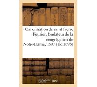 Une Année Bénie - Canonisation De Saint Pierre Fourier, Fondateur De La Congrégation De Notre-Dame