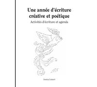 Une année d’écriture créative et poétique: Activités d'écriture et agenda