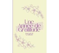 Une Année de Gratitude: Journal de gratitude quotidienne