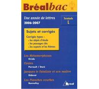 Une année de lettres Tle L : Les Métamorphoses d'Ovide ; Contes de Charles Perrault ; Jacques le Fataliste et son maître de Denis Diderot ; Les Planches courbes d'Yves Bonnefoy: Sujets et corrigés
