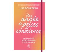Une année de prises de conscience 365 exercices pour apprendre à être heureux - Lise Bourbeau - J'ai Lu - broché - Guide