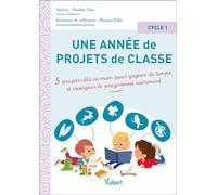 Une année de projets de classe cycle 1: 5 projets clés en main pour gagner du temps et enseigner le programme autrement