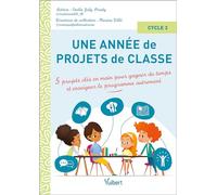 Une année de projets de classe cycle 3: 5 projets clés-en-main pour gagner du temps et enseigner le programme autrement
