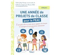 Une année de projets de classe pour le PEAC (Parcours d'éducation artistique et culturelle) - Cycle 3: 5 projets clés en main pour gagner du temps et enseigner autrement