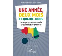 Une année, deux mois et quatre jours Le temps pour comprendre la Guinée et de proposer - Alpha Amadou Bano Barry - L'harmattan - broché - Etude