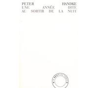 Une année dite au sortir de la nuit - Peter Handke - Bruit Du Temps - broché - Roman