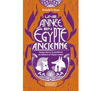 Une Année En Egypte Ancienne - Plongez Dans La Vie Quotidienne Des Habitants De L'egypte Antique