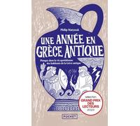 Une année en Grèce antique - Plongez dans la vie quotidienne des habitants de la Grèce antique